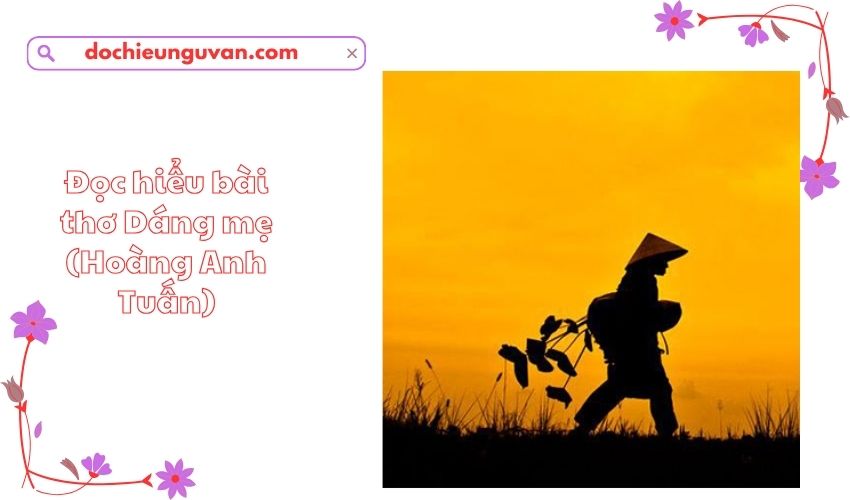 Đọc hiểu bài thơ Dáng mẹ (Hoàng Anh Tuấn)