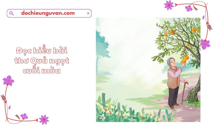 Đọc hiểu bài thơ Quả ngọt cuối mùa