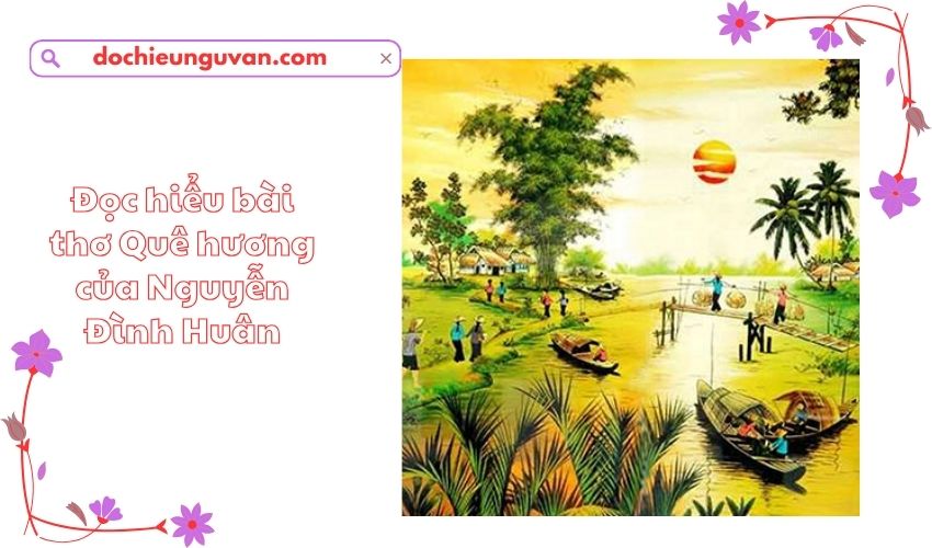 Đọc hiểu bài thơ Quê hương của Nguyễn Đình Huân