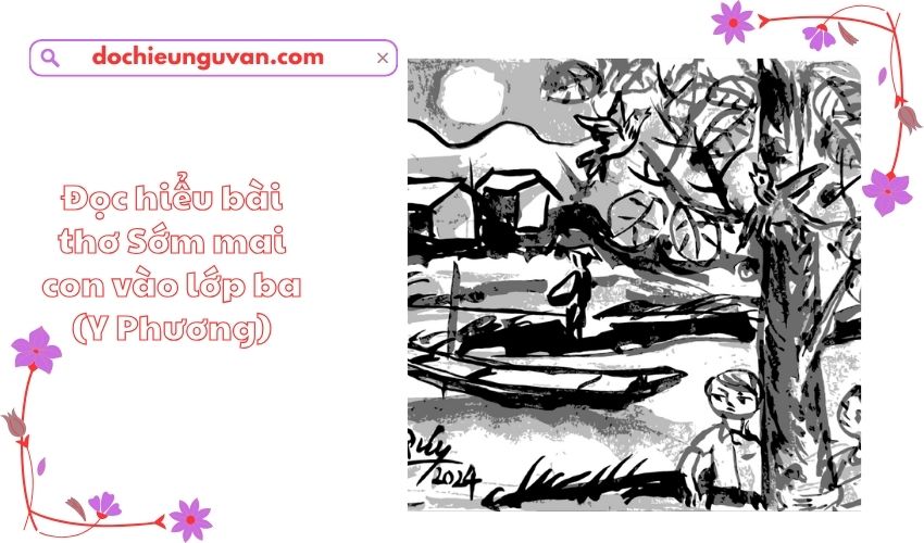 Đọc hiểu bài thơ Sớm mai con vào lớp ba (Y Phương)
