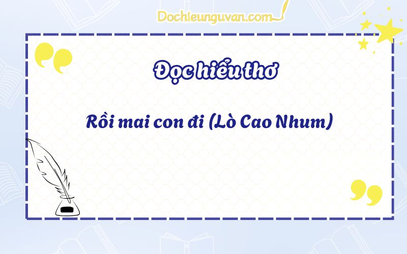 Đọc hiểu thơ: Rồi mai con đi (Lò Cao Nhum)