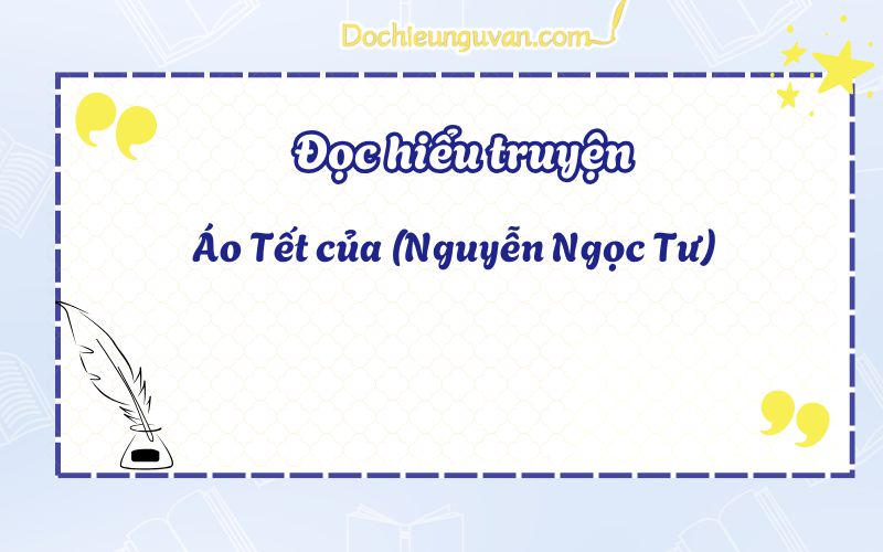 Đọc hiểu truyện: Áo Tết của (Nguyễn Ngọc Tư)