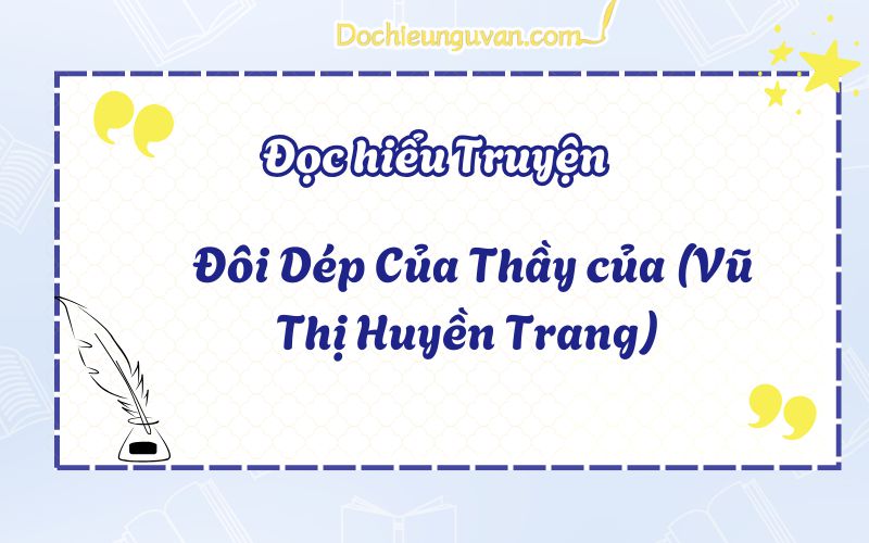 Đọc hiểu truyện: Đôi Dép Của Thầy của (Vũ Thị Huyền Trang)