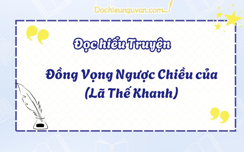 Đọc hiểu truyện: Đồng Vọng Ngược Chiều của (Lã Thế Khanh)