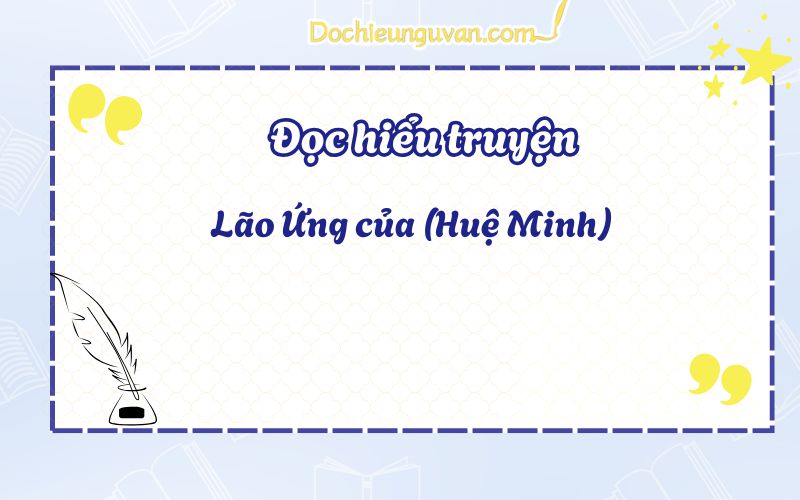 Đọc hiểu truyện: Lão Ứng của (Huệ Minh)