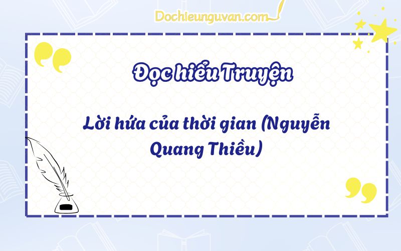 Đọc hiểu truyện: Lời hứa của thời gian (Nguyễn Quang Thiều)