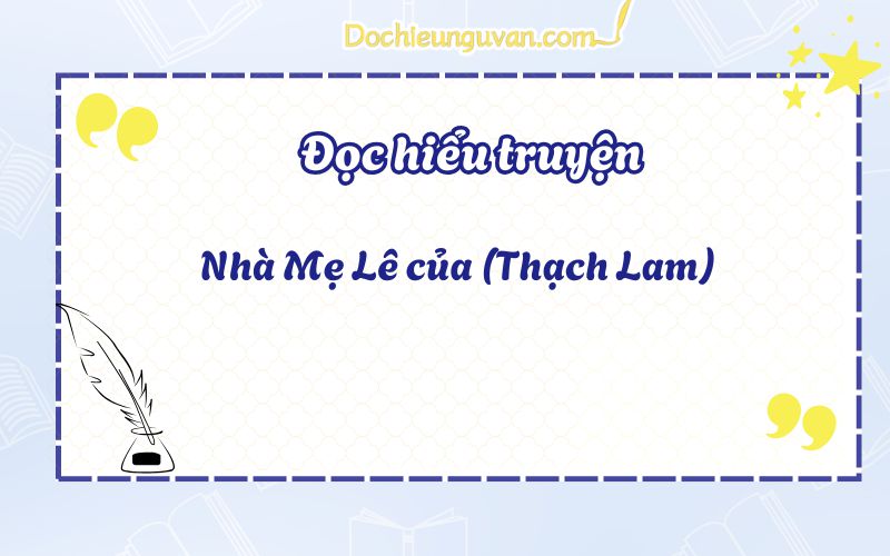 Đọc hiểu truyện: Nhà Mẹ Lê của (Thạch Lam)