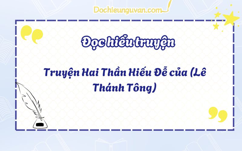 Đọc hiểu truyện: Truyện Hai Thần Hiếu Đễ của (Lê Thánh Tông)