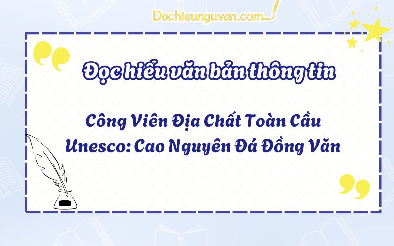 Đọc hiểu văn bản thông tin: Công Viên Địa Chất Toàn Cầu Unesco: Cao Nguyên Đá Đồng Văn