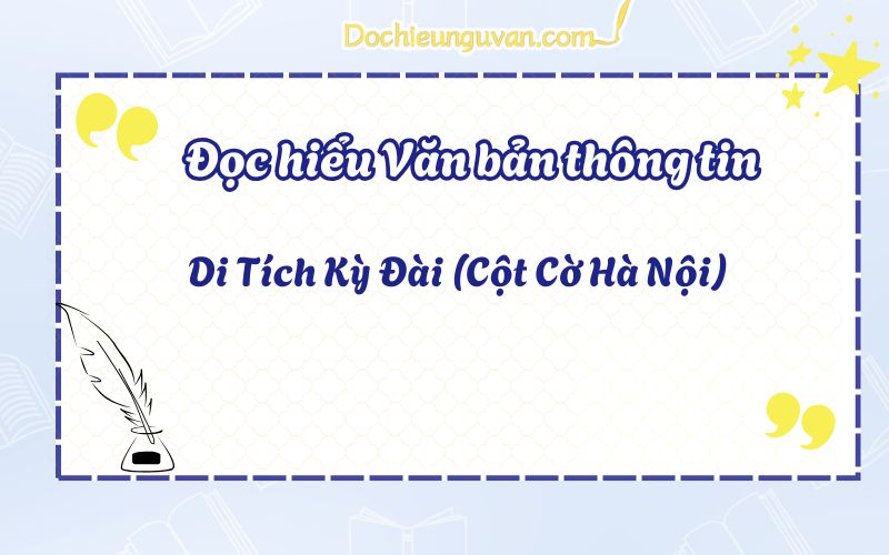Đọc hiểu văn bản thông tin: Di Tích Kỳ Đài (Cột Cờ Hà Nội)