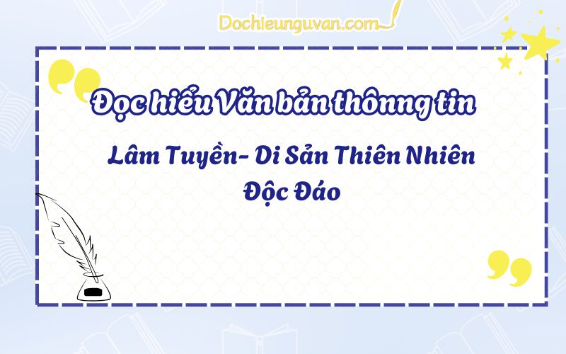 Đọc hiểu văn bản thông tin: Lâm Tuyền- Di Sản Thiên Nhiên Độc Đáo