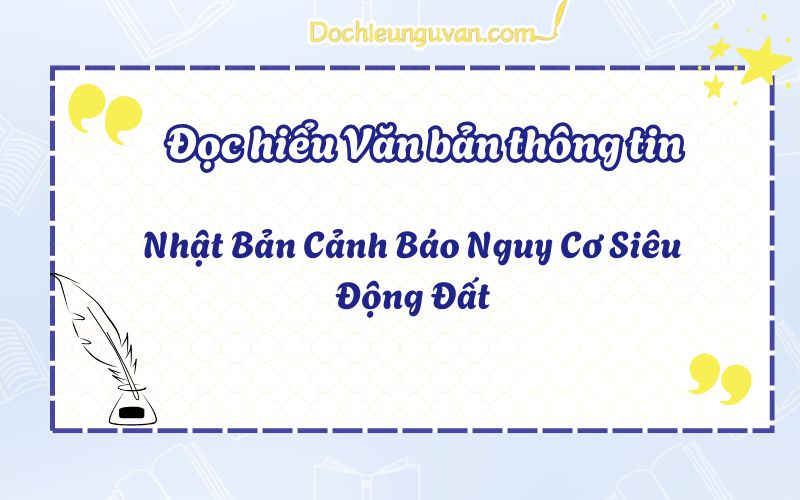 Đọc hiểu văn bản thông tin: Nhật Bản Cảnh Báo Nguy Cơ Siêu Động Đất