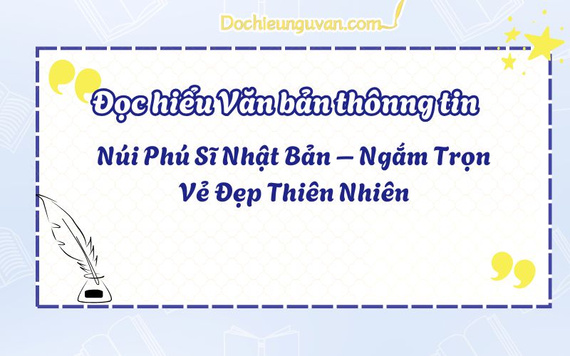 Đọc hiểu văn bản thông tin: Núi Phú Sĩ Nhật Bản – Ngắm Trọn Vẻ Đẹp Thiên Nhiên