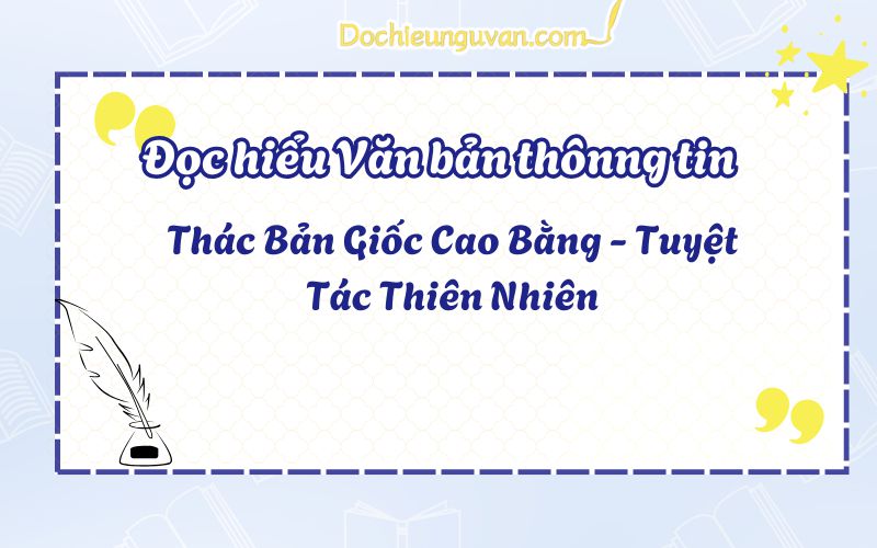 Đọc hiểu văn bản thông tin: Thác Bản Giốc Cao Bằng - Tuyệt Tác Thiên Nhiên