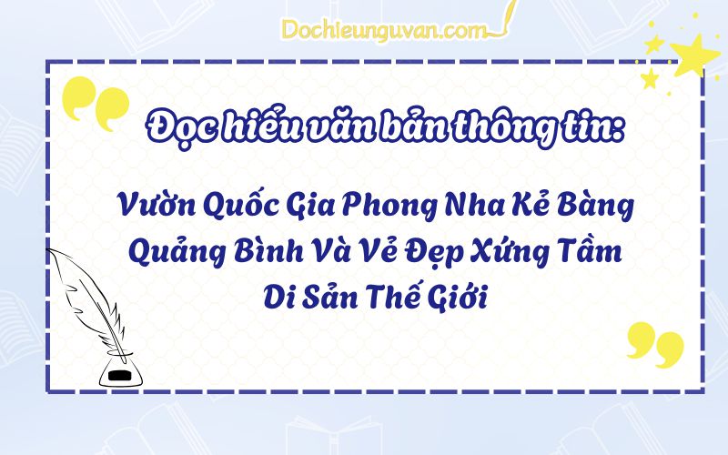 Đọc hiểu văn bản thông tin: Vườn Quốc Gia Phong Nha Kẻ Bàng Quảng Bình Và Vẻ Đẹp Xứng Tầm Di Sản Thế Giới