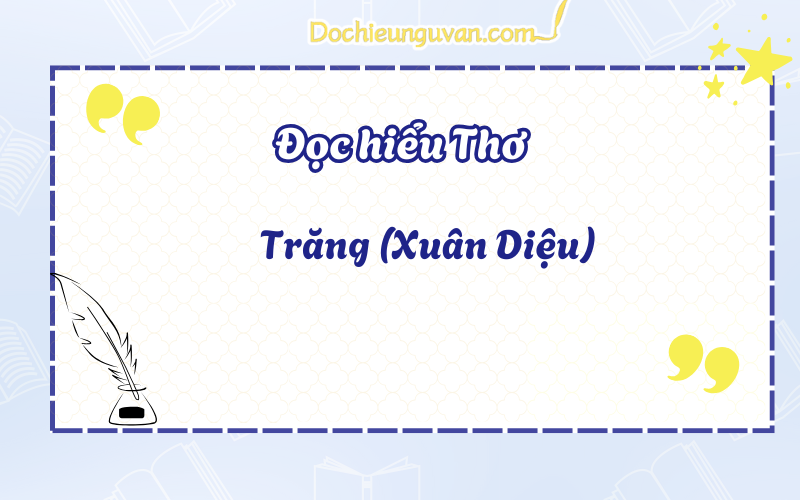 Đọc hiểu thơ: Trăng (Xuân Diệu)