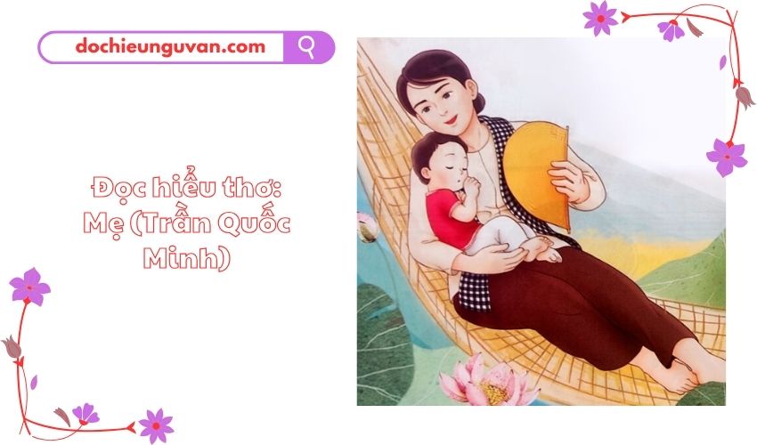 Đọc hiểu thơ: Mẹ (Trần Quốc Minh)