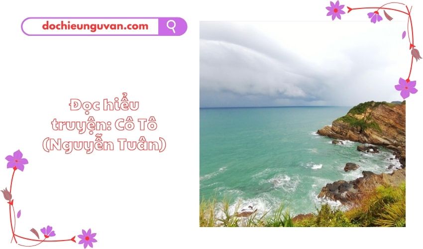 Đọc hiểu truyện: Cô Tô (Nguyễn Tuân)
