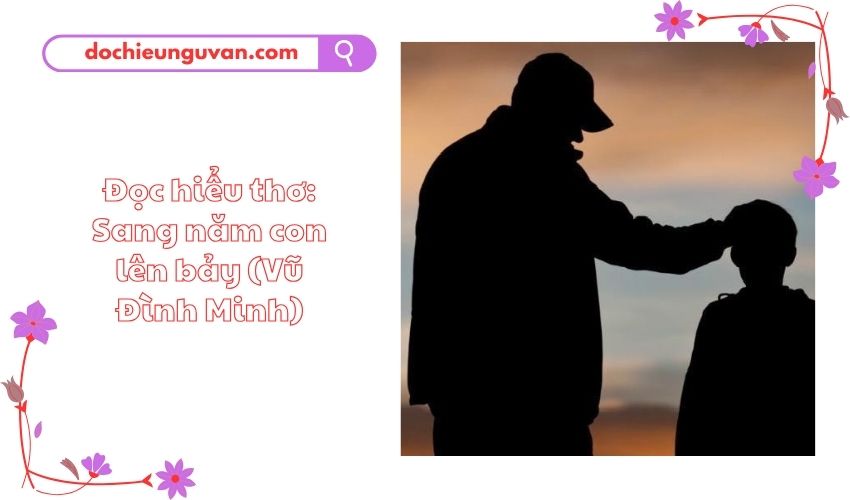 Đọc hiểu thơ: Sang năm con lên bảy (Vũ Đình Minh)