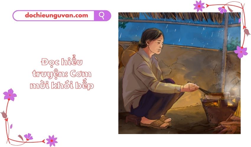 Đọc hiểu truyện: Cơm mùi khói bếp