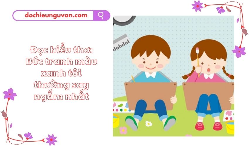 Đọc hiểu thơ: Bức tranh màu xanh tôi thường say ngắm nhất