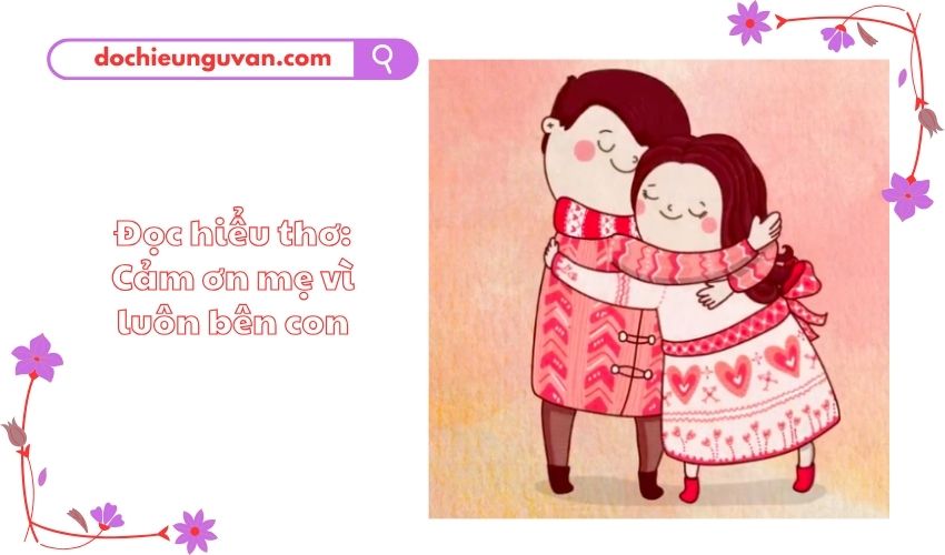 Đọc hiểu thơ: Cảm ơn mẹ vì luôn bên con