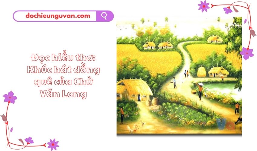 Đọc hiểu thơ: Khúc hát đồng quê của Chử Văn Long