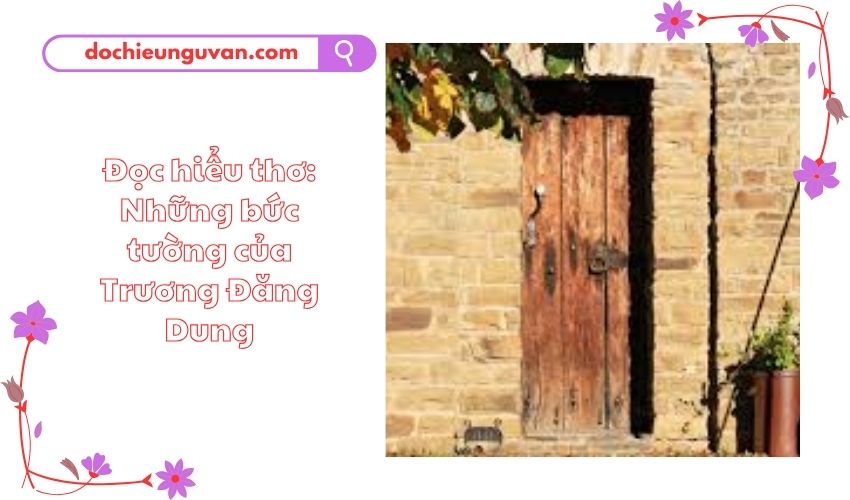 Đọc hiểu thơ: Những bức tường của Trương Đăng Dung