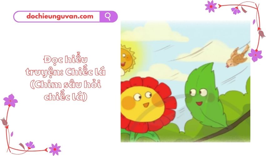 Đọc hiểu truyện: Chiếc lá (Chim sâu hỏi chiếc lá)