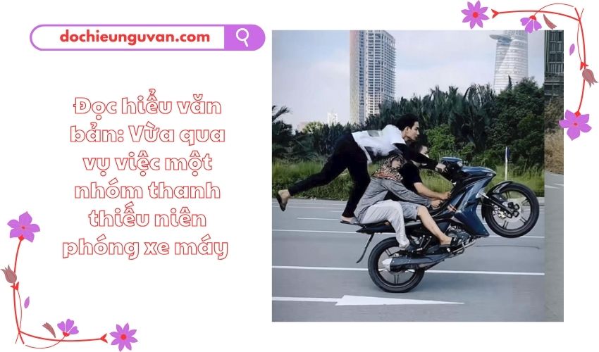 Đọc hiểu văn bản: Vừa qua vụ việc một nhóm thanh thiếu niên phóng xe máy