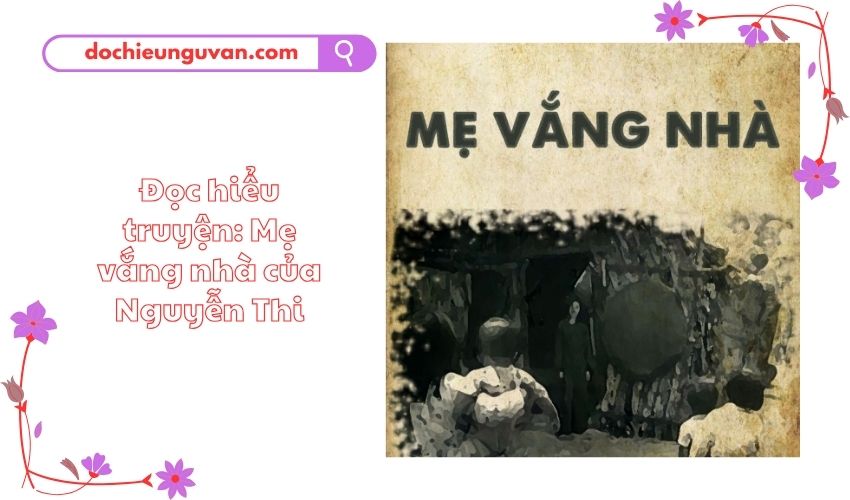 Đọc hiểu truyện: Mẹ vắng nhà của Nguyễn Thi