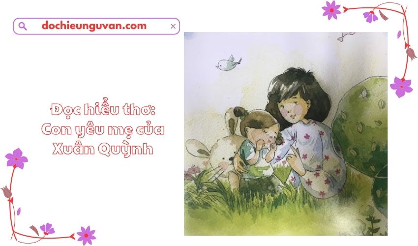 Đọc hiểu thơ: Con yêu mẹ của Xuân Quỳnh