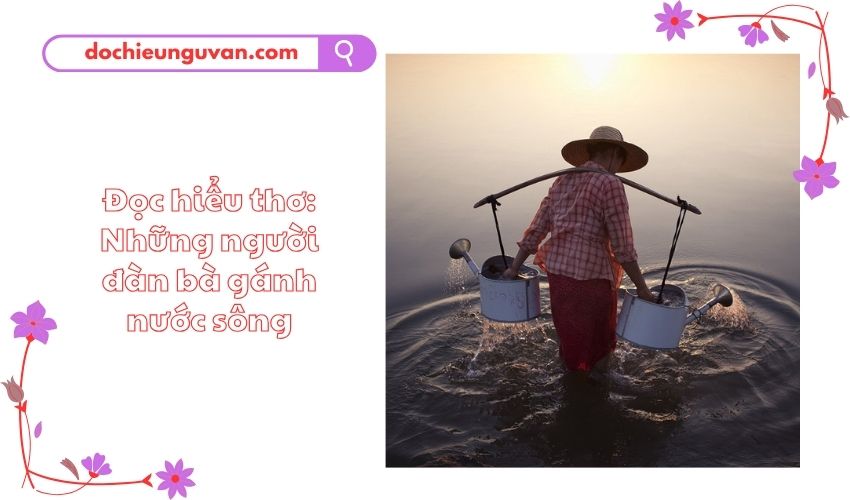 Đọc hiểu thơ: Những người đàn bà gánh nước sông