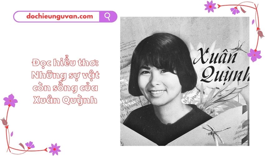 Đọc hiểu thơ: Những sự vật còn sống của Xuân Quỳnh