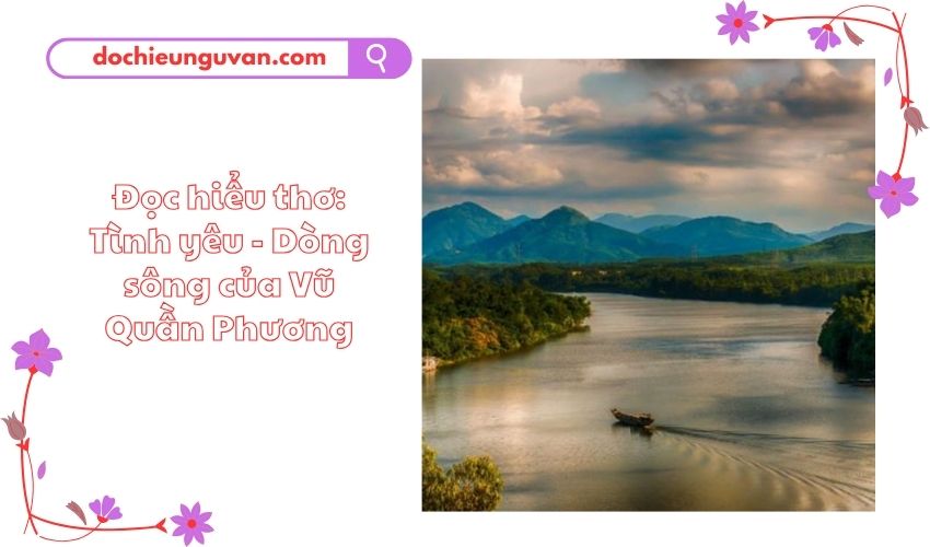 Đọc hiểu thơ: Tình yêu - Dòng sông của Vũ Quần Phương
