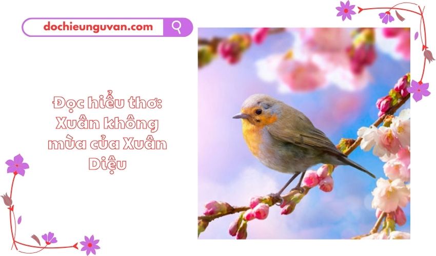 Đọc hiểu thơ: Xuân không mùa của Xuân Diệu