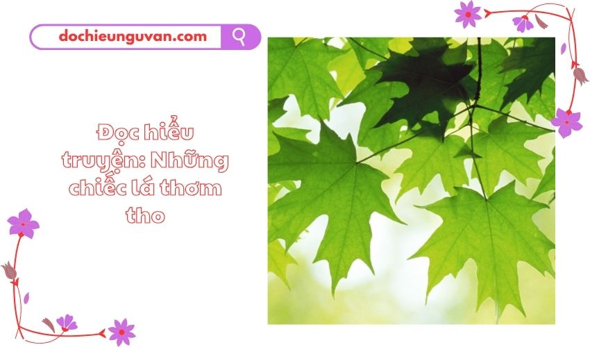Đọc hiểu truyện: Những chiếc lá thơm tho