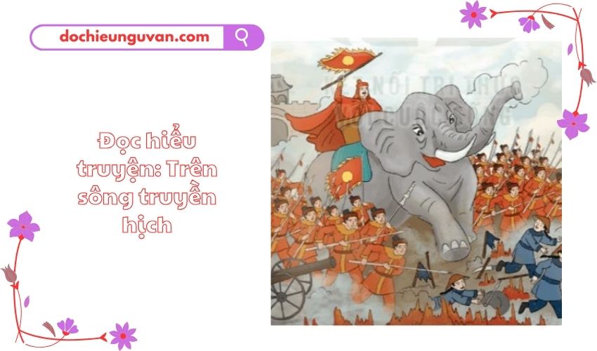 Đọc hiểu truyện: Trên sông truyền hịch