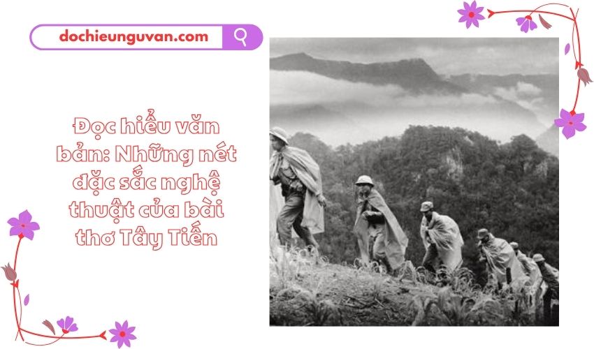 Đọc hiểu văn bản: Những nét đặc sắc nghệ thuật của bài thơ Tây Tiến