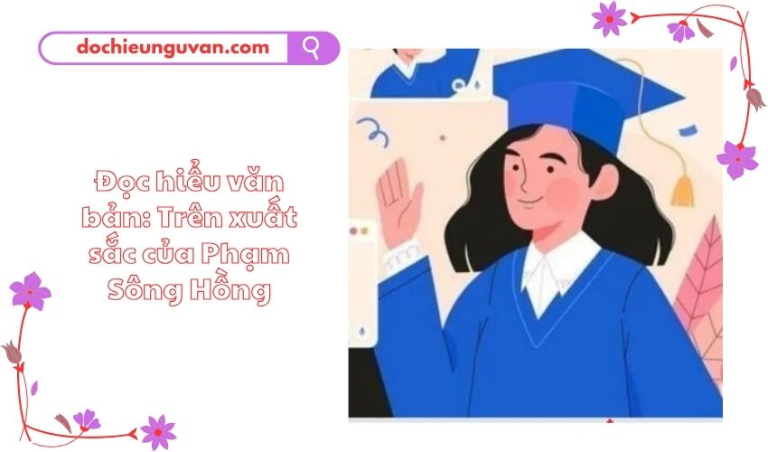 Đọc hiểu văn bản: Trên xuất sắc của Phạm Sông Hồng