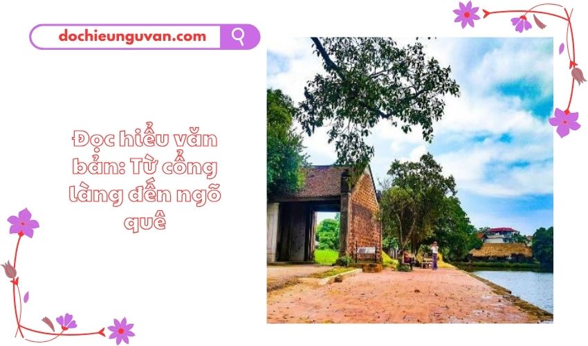 Đọc hiểu văn bản: Từ cổng làng đến ngõ quê