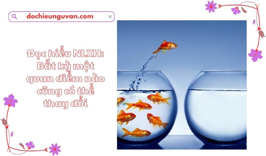 Đọc hiểu NLXH: Bất kỳ một quan điểm nào cũng có thể thay đổi