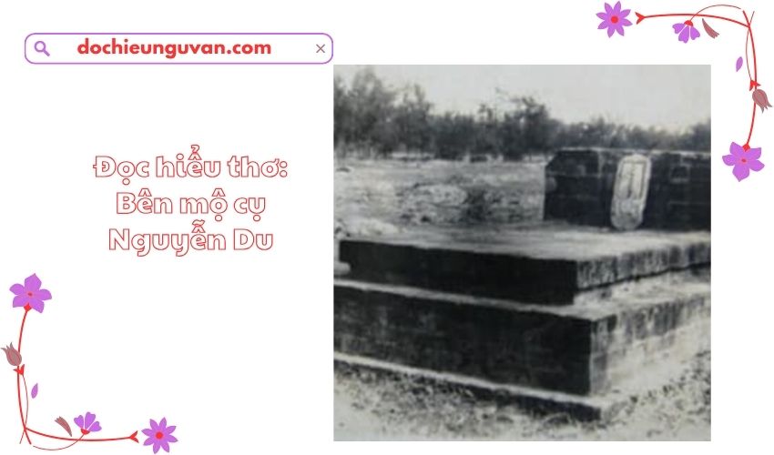 Đọc hiểu thơ: Bên mộ cụ Nguyễn Du