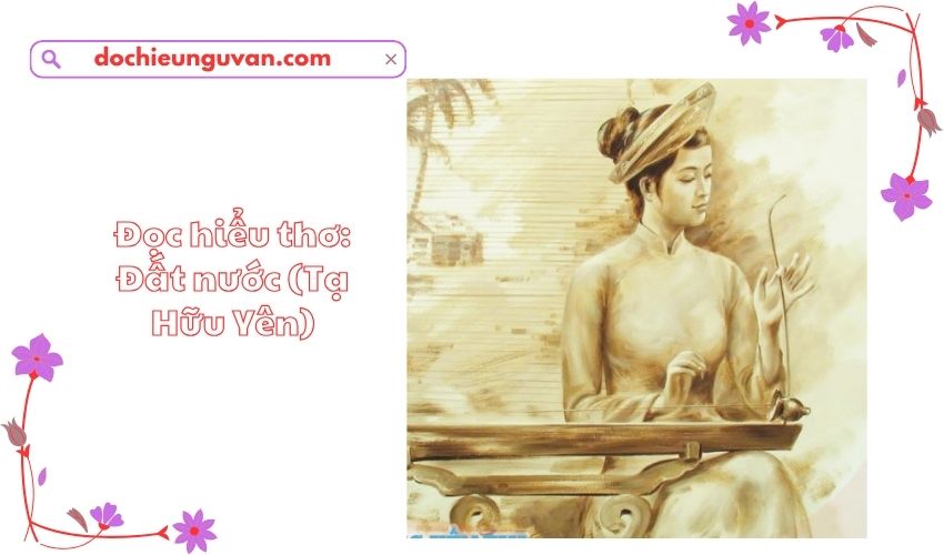 Đọc hiểu thơ: Đất nước (Tạ Hữu Yên)