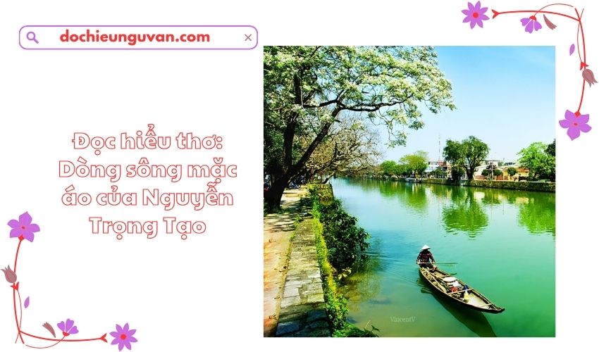 Đọc hiểu thơ: Dòng sông mặc áo của Nguyễn Trọng Tạo