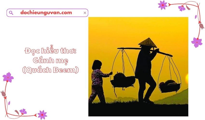 Đọc hiểu thơ: Gánh mẹ (Quách Beem)