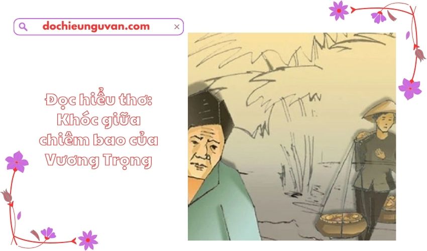 Đọc hiểu thơ: Khóc giữa chiêm bao của Vương Trọng