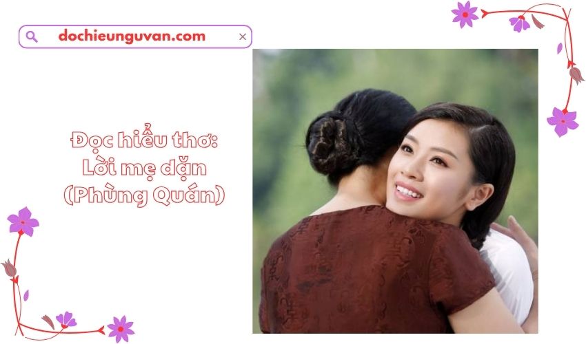 Đọc hiểu thơ: Lời mẹ dặn (Phùng Quán)