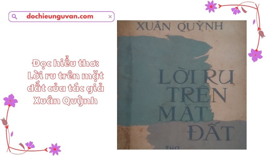 Đọc hiểu thơ: Lời ru trên mặt đất của tác giả Xuân Quỳnh