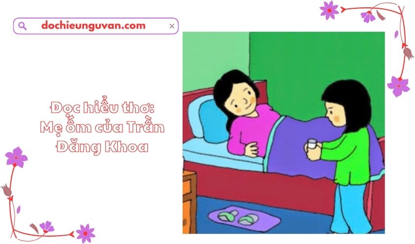 Đọc hiểu thơ: Mẹ ốm của Trần Đăng Khoa